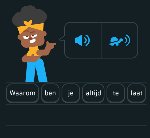 Zu sehen ist eine Duolingo Lektion (Hörverständnis) Niederländisch.
Die eingegebene Antwort lautet: Waarom ben je altijd te laat?
zu deutsch: Warum bist du immer zu spät?
