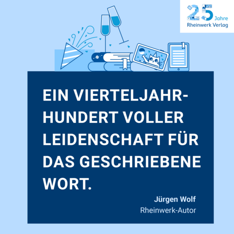 Blauer Hintergrund mit Geburtstagstypischen Elementen, unten der Text: Ein Vierteiljahrhundert voller Leidenschaft für das geschriebene Wort. Jürgen Wolf, Rheinwerk-Autor