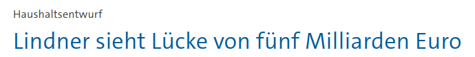Screenshot der Headline einer tagesschau.de-Meldung: „Haushaltsenwturf – Lindner sieht Lücke von fünf Milliarden Euro“